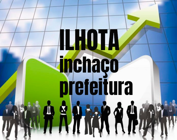 Ilhota: Inchaço da máquina administrativa preocupa. Política ou Gestão