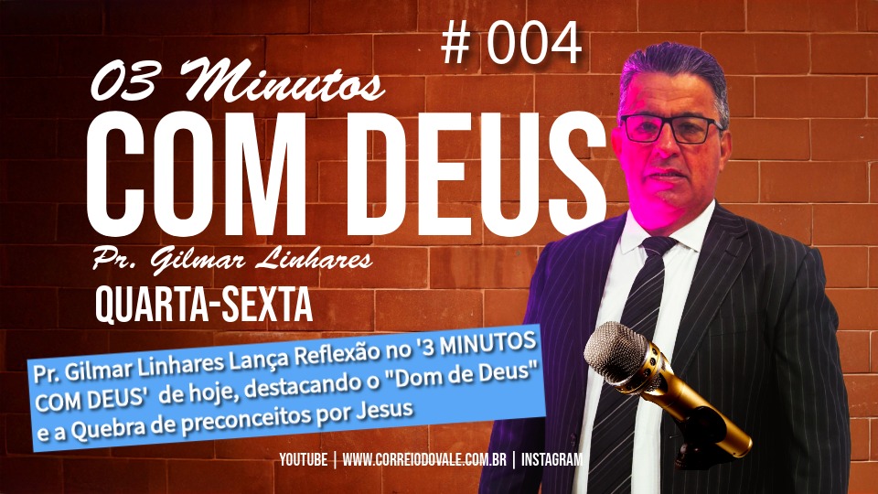 Pr. Gilmar Linhares Lança em 3 MINUTOS COM DEUS de hoje, uma reflexão onde destaca o Dom de Deus e a quebra de preconceitos por Jesus
