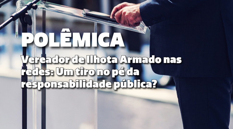 Vereador de Ilhota Armado nas redes: Um tiro no pé da responsabilidade pública?