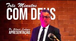 Mensagem de fé e reflexão marcam o programa “3 Minutos com Deus” com o Pastor Gilmar Linhares